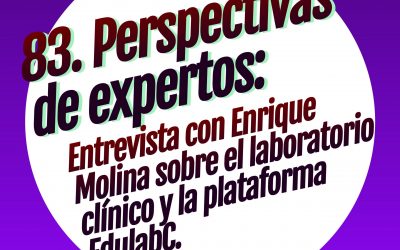 83. Perspectivas de expertos: Entrevista con Enrique Molina sobre el laboratorio clínico y la plataforma EdulabC.